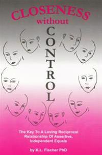 Closeness without Control: The key to a loving reciprocal relationship of assertive independent equals