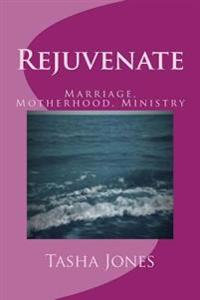 Rejuvenate: Marriage, Motherhood, Ministry