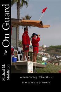 On Guard: ministering Christ in a messed-up world