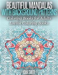 Beautiful Mandalas With Background Patterns: Coloring Book for Adults (Lovink Coloring Book )