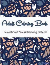 Relaxation & Stress Relieving Patterns Adult Coloring Book