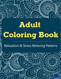 Relaxation & Stress Relieving Patterns Adult Coloring Book