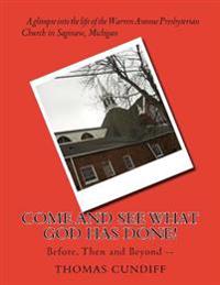Come and See What God Has Done!: Before, Then and Beyond --