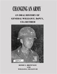 Changing An Army: An Oral History of General William E. DePuy, USA Retired