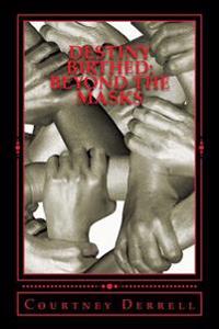 Destiny Birthed: Beyond the Masks: An Exposition of Esther & Blood Ties