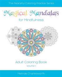 Magical Mandalas for Mindfulness: Adult Coloring In Book - Volume 1