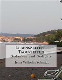 Lebenszeiten - Tageszeiten: Gedanken Und Gedichte