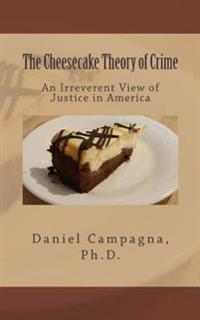 The Cheesecake Theory of Crime: An Irreverent View of Justice in America
