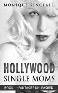 Hollywood Single Moms: Book 1 - Fantasies Unleashed