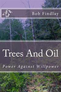 Trees And Oil: Power Against Willpower
