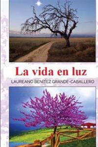 La vida en luz: Antología de textos con valores para el desarrollo personal