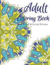 Adult Coloring Book: Coloring Books For Adults: Relaxation & Stress Relieving Patterns