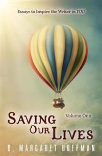 Saving Our Lives: Essays to Inspire the Writer in YOU