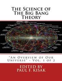 The Science of The Big Bang Theory: "An Overview of Our Universe" - Vol. 1 of 2