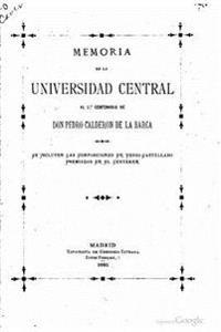 Memoria De La Universidad Central Al 2do Centenario De Don Pedro Calder�n De La Barca