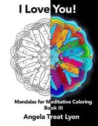 I Love You!: Meditative Mandalas for Coloring: Book III