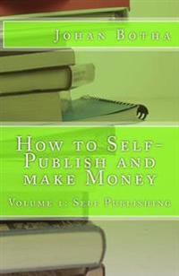 How to Self-Publish and make Money: Volume 1: Self Publishing