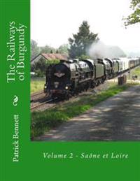 The Railways of Burgundy: Volume 2 - Saône et Loire