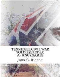 Tennessee Civil War Soldiers Index - A - K Surnames