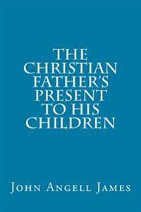 The Christian Father's Present to His Children