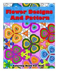 Flower Designs And Pattern Coloring Book For Kids: Flower Beautiful Designs and Pattern, Coloring Book For Kids