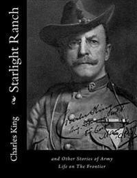 Starlight Ranch: and Other Stories of Army Life on The Frontier
