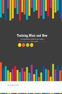 Training, what and how: A comprehensive guide for new trainers