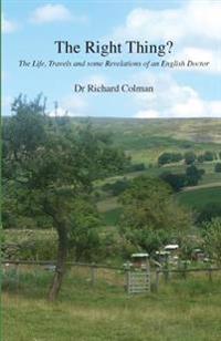 The Right Thing?: The Life, Travels and some Revelations of an English Doctor