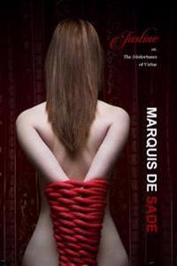 Justine: Or, the Misfortunes of Virtue (Unexpurgated Edition)