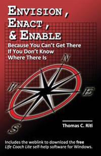 Envision, Enact, & Enable: Because You Can't Get There If You Don't Know Where There Is