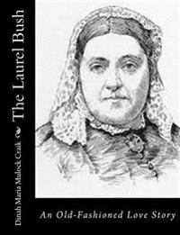 The Laurel Bush: An Old-Fashioned Love Story