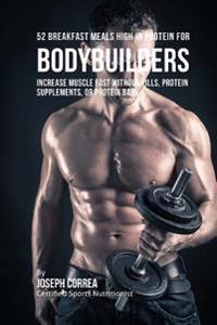 52 Bodybuilder Breakfast Meals High In Protein: Increase Muscle Fast Without Pills, Protein Supplements, or Protein Bars