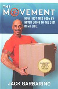 The Movement: How I Got This Body By Never Going To The Gym In My Life.