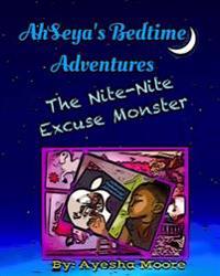 AhSeya's Bedtime Adventures: The Nite-Nite Excuse Monster