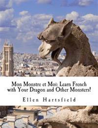 Mon Monstre et Moi: Learn French with Your Dragon and Other Monsters!