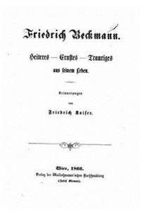 Friedrich Beckmann, Heiteres, Ernstes, Trauriges aus seinem Leben