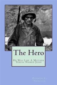 The Hero: He Was Like Mother Teresa, But His Name Was John