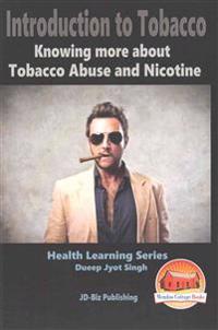 Introduction to Tobacco - Knowing more about Tobacco Abuse and Nicotine