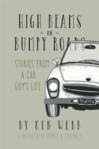 High Beams On Bumpy Roads: Stories From A Car Guy's Life