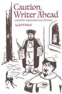 Caution, Writer Ahead: ...and other unprovoked acts of humor