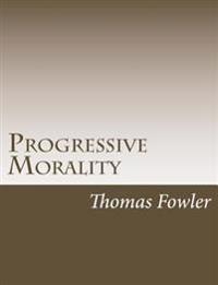 Bokomslag för "Progressive Morality: An Essay in Ethics"