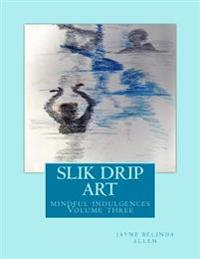 Slik drip art: mindful indulgences