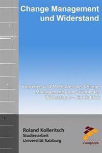 Change Management und Widerstand: Vorgehen und Methoden des Change Managements und Gründe des Widerstands - Ein Einblick