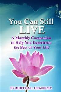 You Can Still Live: A Monthly Companion to Help You Experience the Best of Your Life