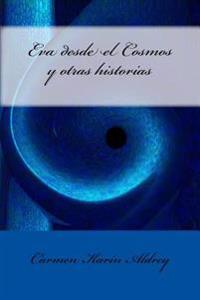 Eva desde el cosmos y otras historias/ Eva from the cosmos and other stories