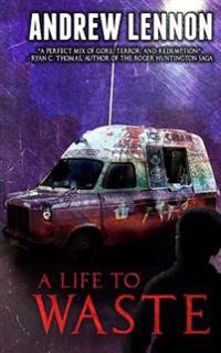 A Life to Waste: A Novel of Violence and Horror