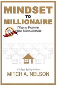Mindset to Millionaire: 7 Keys to Becoming a Real Estate Millionaire
