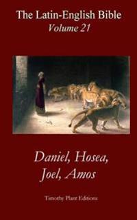 The Latin-English Bible - Vol 21: Daniel, Hosea, Joel, Amos