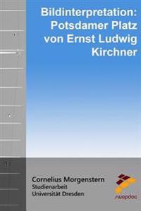 Bildinterpretation: Potsdamer Platz von Ernst Ludwig Kirchner