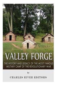 Bokomslag för "Valley Forge: The History and Legacy of the Most Famous Military Camp of the Revolutionary War"